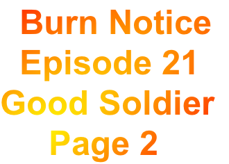   Burn Notice
  Episode 21
Good Soldier
     Page 2